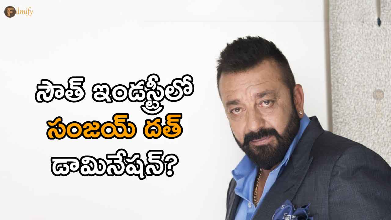 Sanjay Dutt Domination in South Industry?